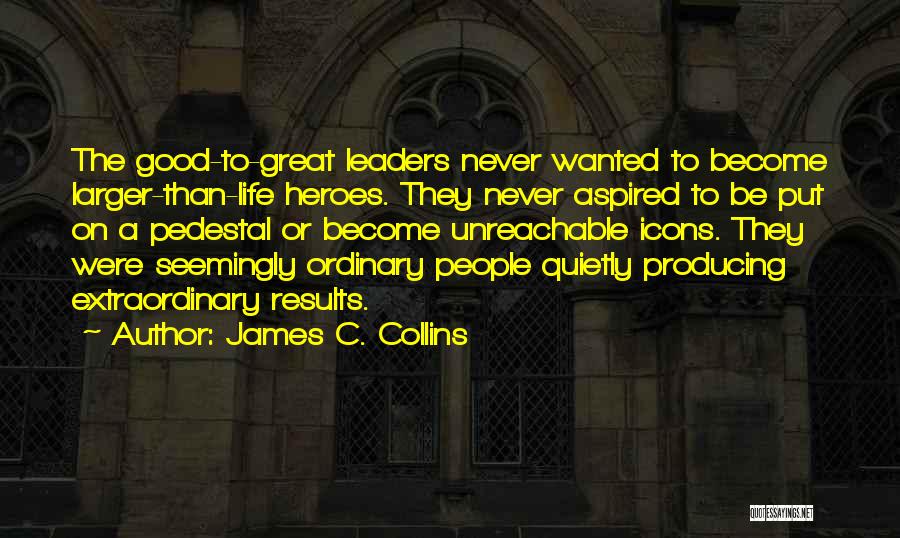 Pedestal Quotes By James C. Collins