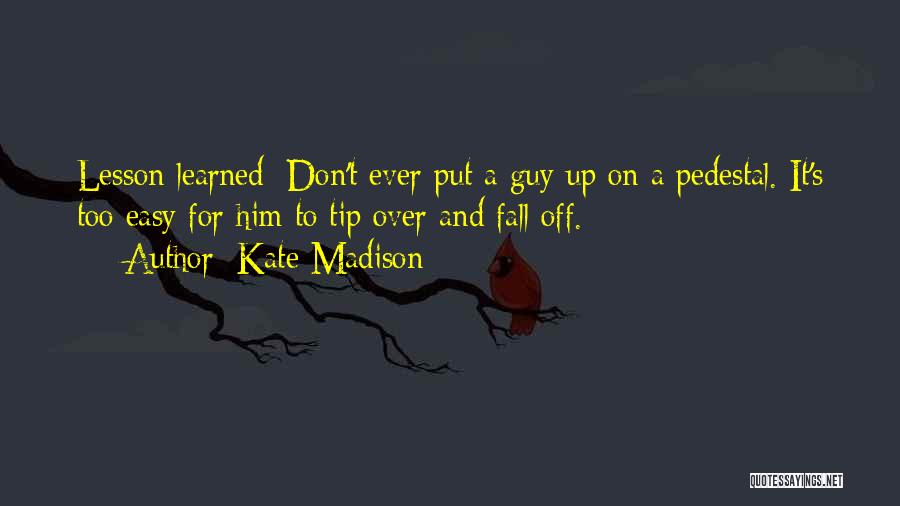 Pedestal Quotes By Kate Madison