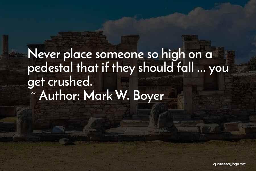 Pedestal Quotes By Mark W. Boyer