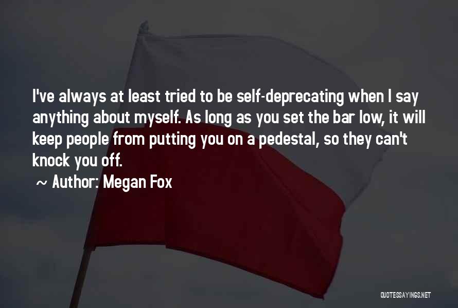 Pedestal Quotes By Megan Fox