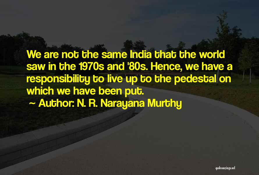 Pedestal Quotes By N. R. Narayana Murthy