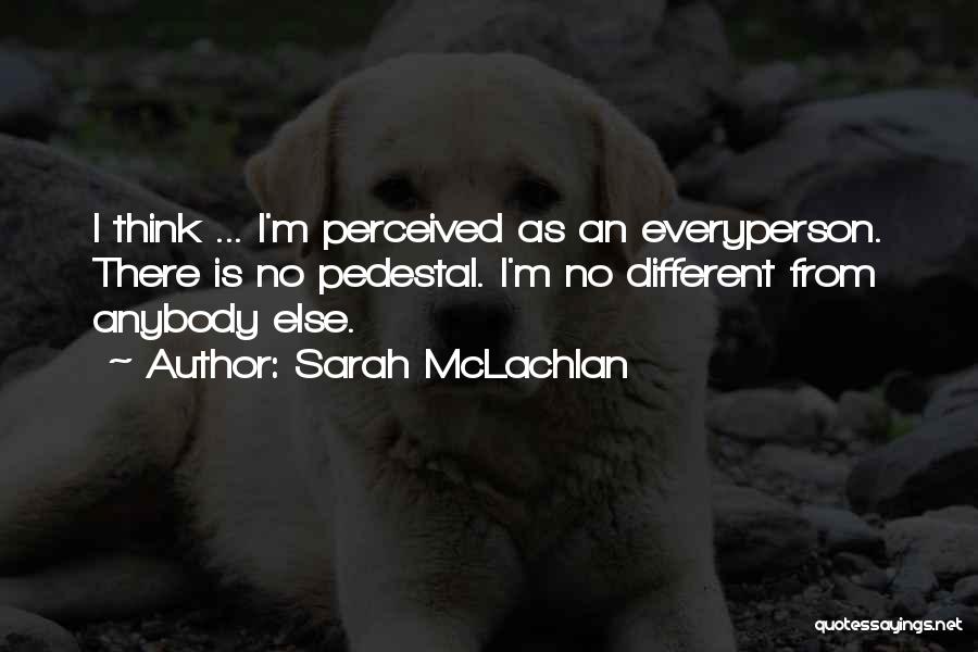 Pedestal Quotes By Sarah McLachlan