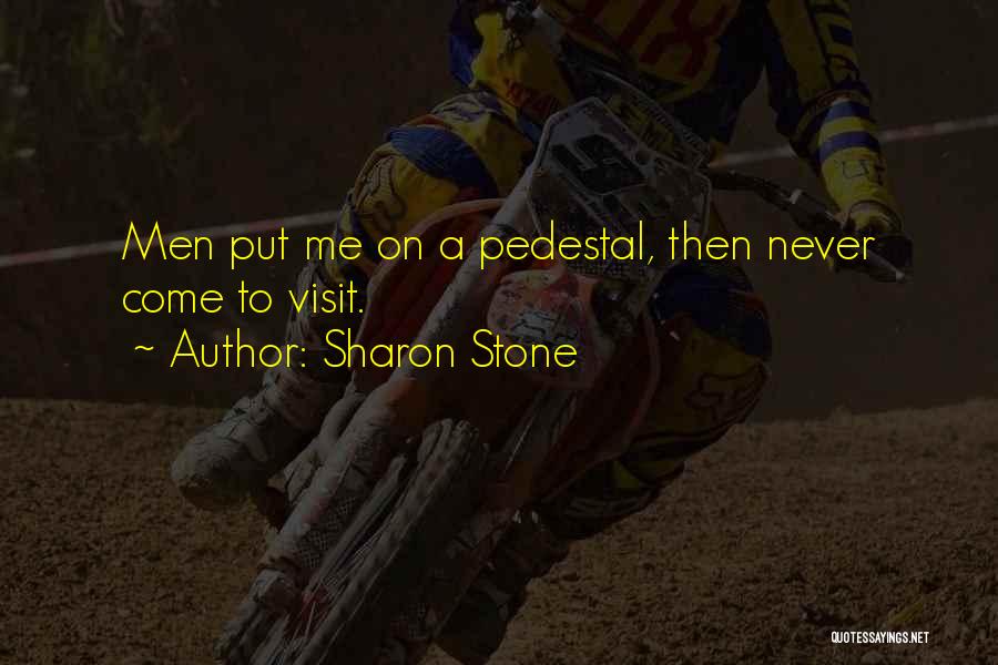 Pedestal Quotes By Sharon Stone