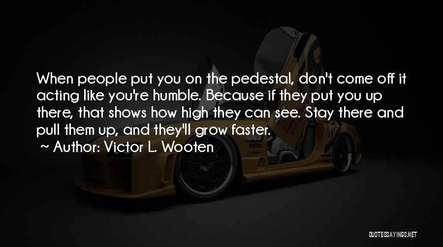 Pedestal Quotes By Victor L. Wooten