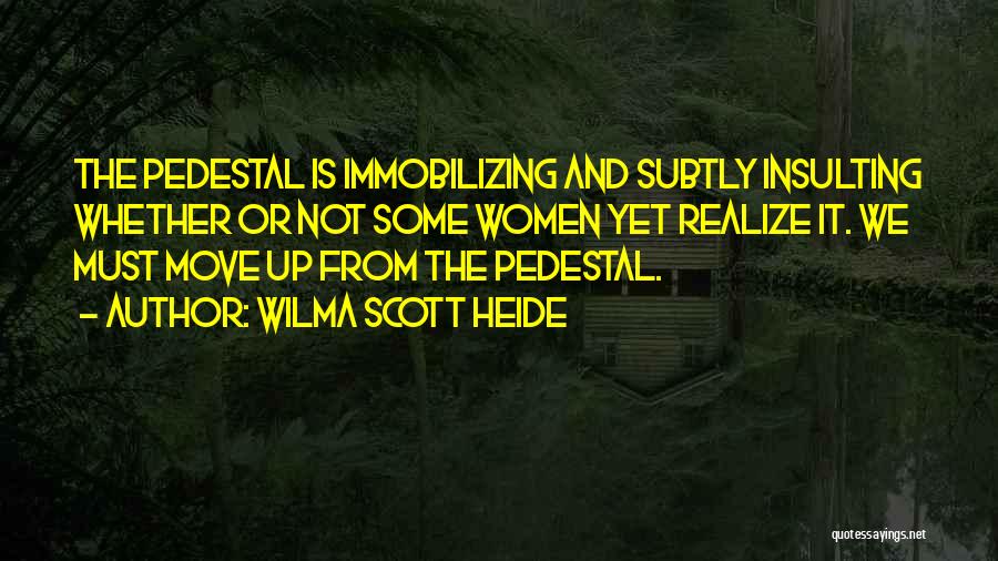 Pedestal Quotes By Wilma Scott Heide