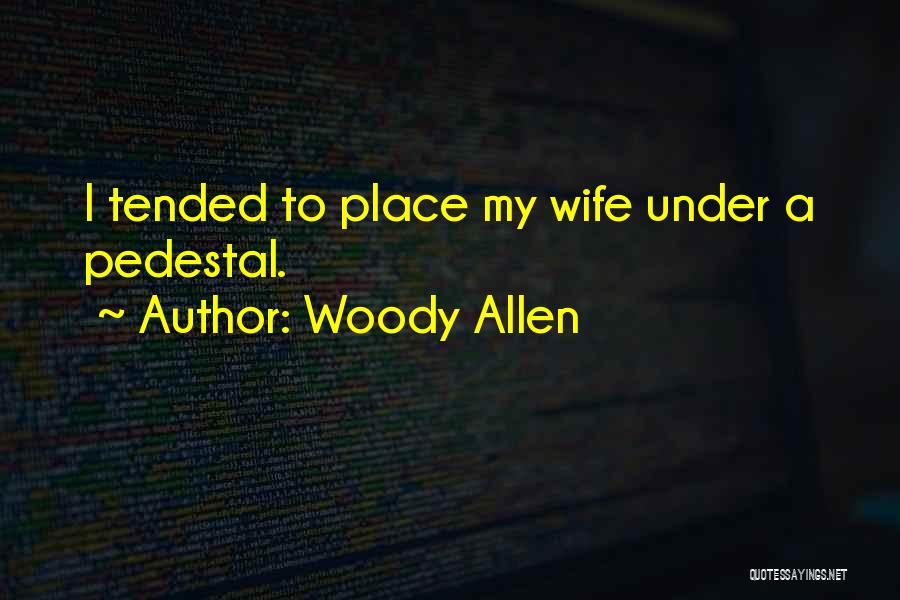 Pedestal Quotes By Woody Allen