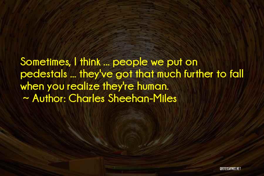 Pedestals Quotes By Charles Sheehan-Miles