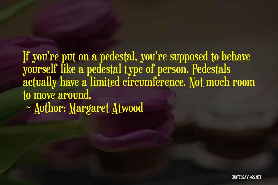 Pedestals Quotes By Margaret Atwood