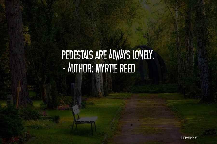 Pedestals Quotes By Myrtle Reed