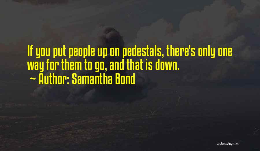 Pedestals Quotes By Samantha Bond