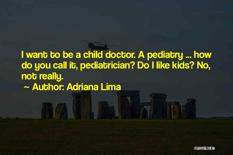 Pediatrician Quotes By Adriana Lima