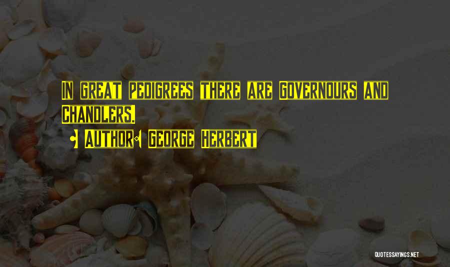 Pedigree Quotes By George Herbert