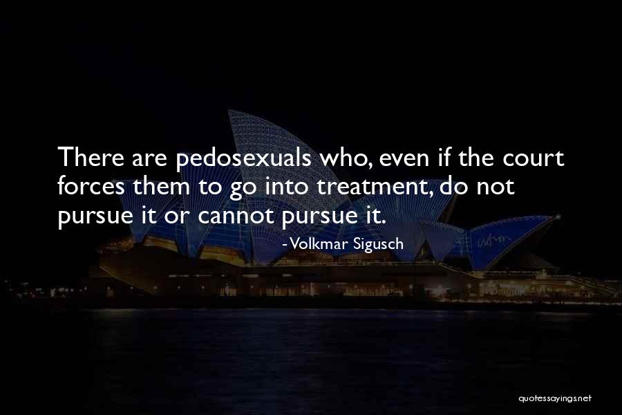 Pedosexuals Quotes By Volkmar Sigusch Pedosexuals Quotes By Volkmar Sigusch