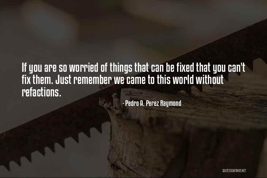 Pedro A. Perez Raymond Quotes 1033466