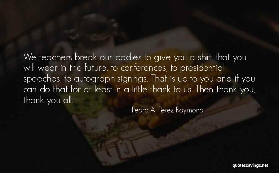 Pedro A. Perez Raymond Quotes 715292