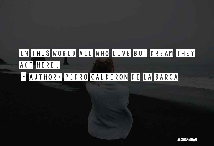 Pedro Calderon De La Barca Quotes 838798