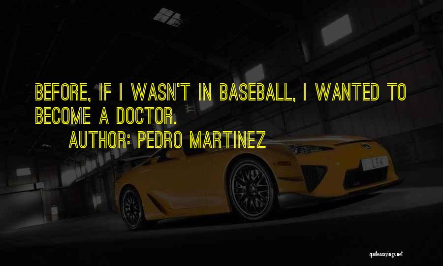 Pedro Martinez Quotes 1532272