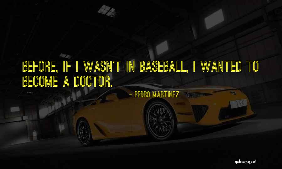 Pedro Martinez Quotes 1532272