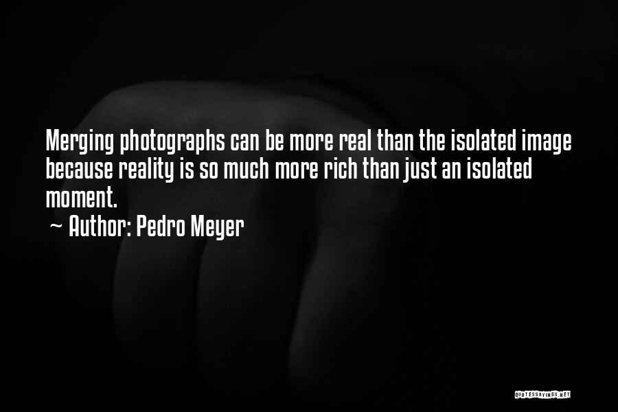 Pedro Meyer Quotes 1489092