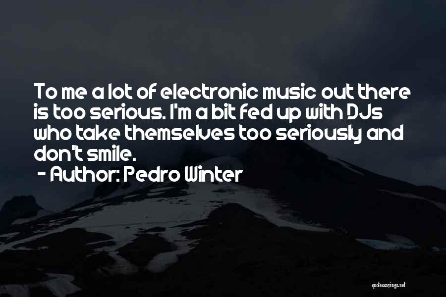 Pedro Winter Quotes 1090079