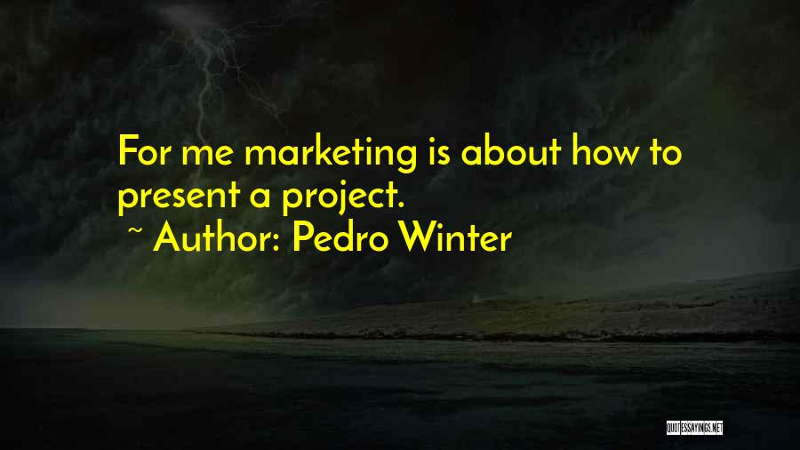 Pedro Winter Quotes 1841056