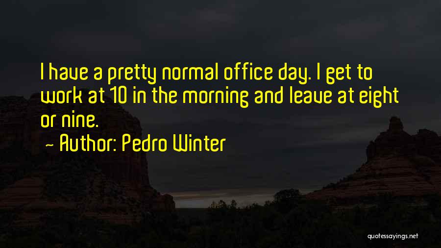Pedro Winter Quotes 654028