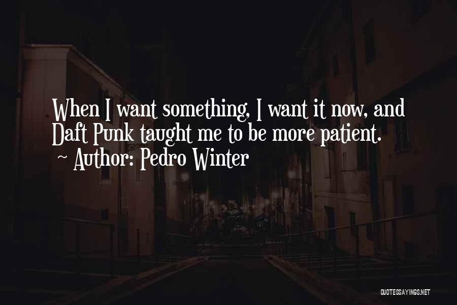 Pedro Winter Quotes 935795