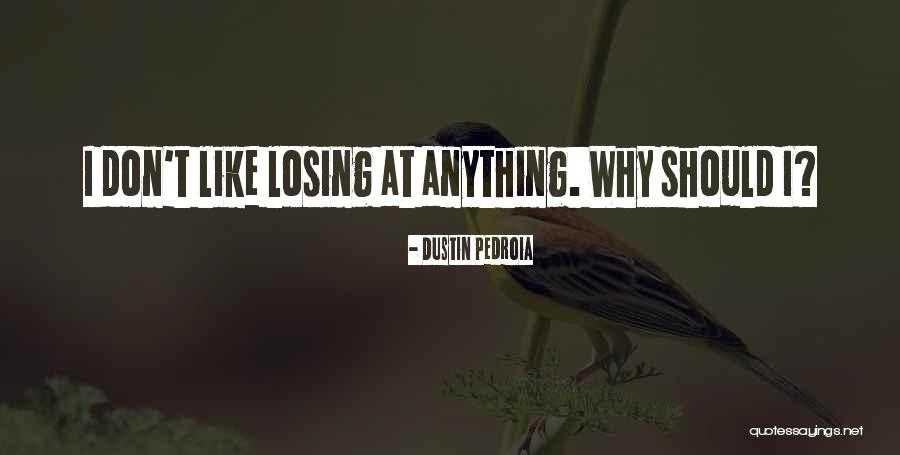 Pedroia Quotes By Dustin Pedroia Pedroia Quotes By Dustin Pedroia