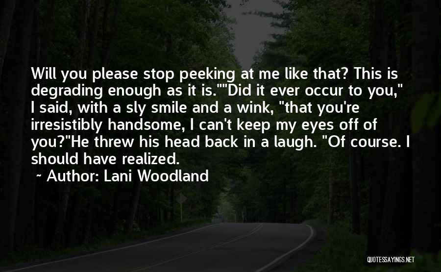 Peeking Quotes By Lani Woodland