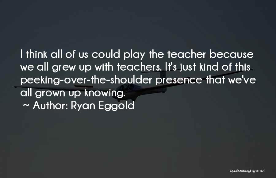 Peeking Quotes By Ryan Eggold