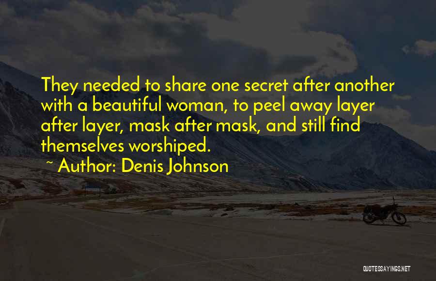 Peel Layers Quotes By Denis Johnson