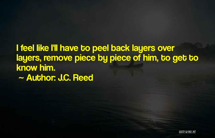 Peel Layers Quotes By J.C. Reed