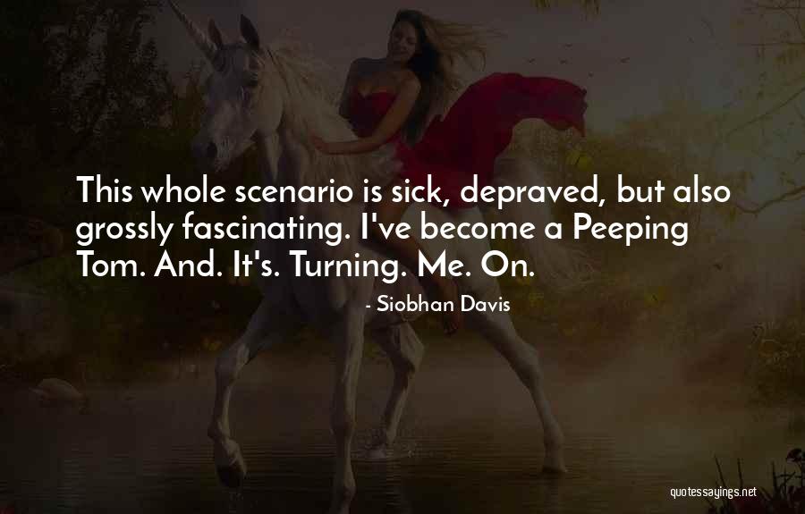Peeping Tom Quotes By Siobhan Davis Peeping Tom Quotes By Siobhan Davis