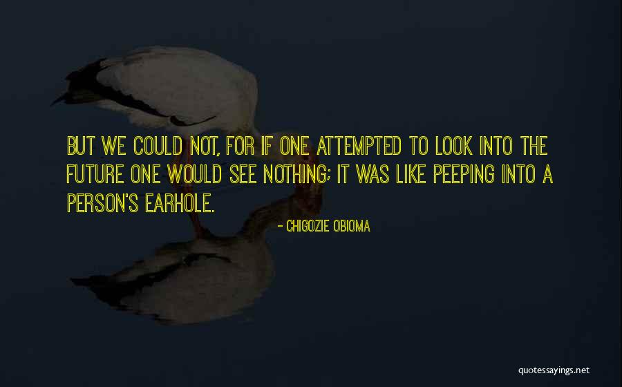 Peeping You Quotes By Chigozie Obioma Peeping You Quotes By Chigozie Obioma