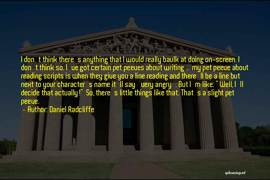 Peeve Quotes By Daniel Radcliffe