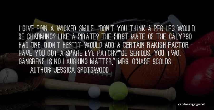 Peg Leg Quotes By Jessica Spotswood