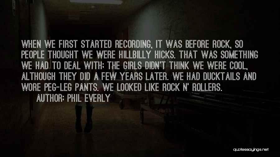 Peg Leg Quotes By Phil Everly
