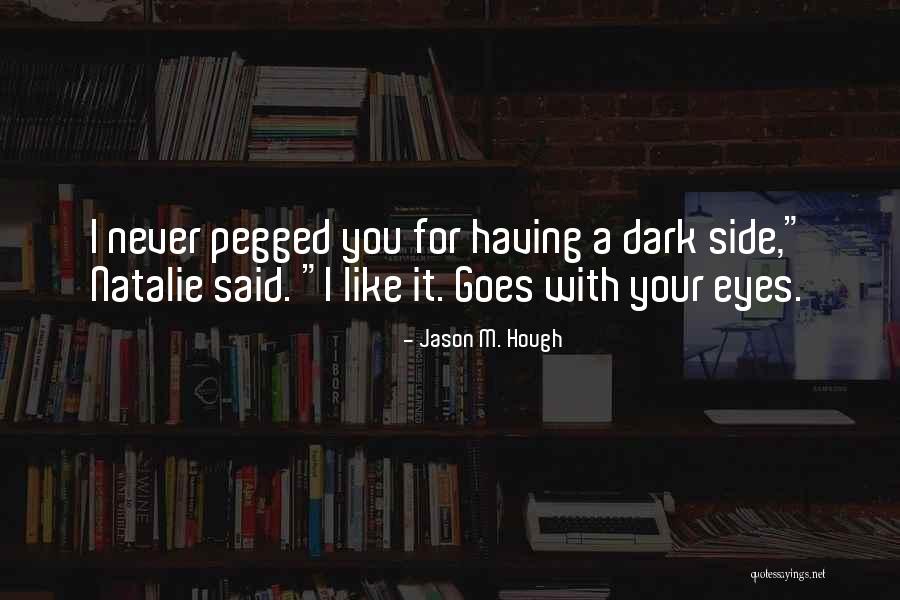 Pegged Quotes By Jason M. Hough Pegged Quotes By Jason M. Hough