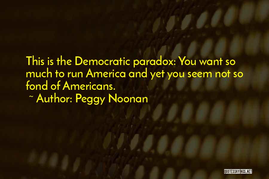 Peggy Noonan Quotes 740468