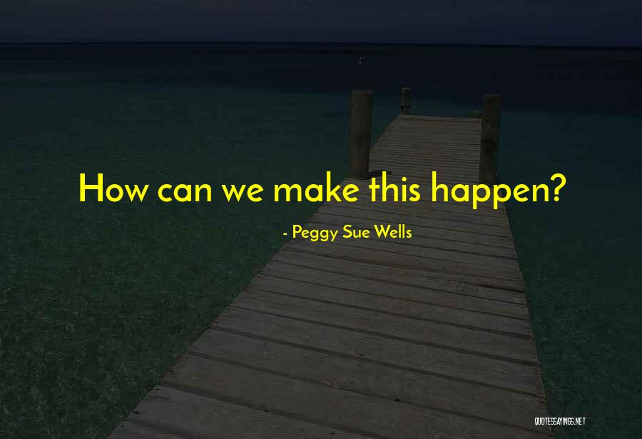 Peggy Sue Wells Quotes 186945