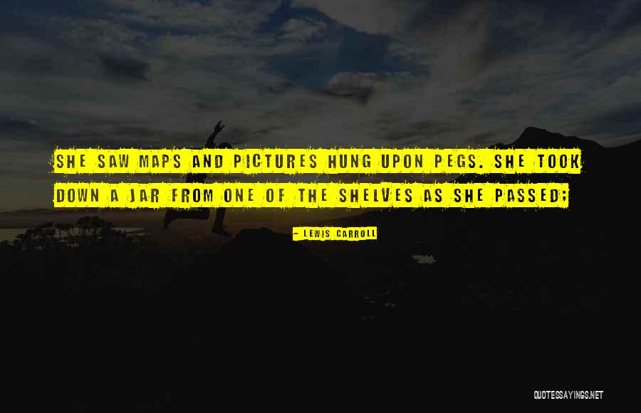 Pegs For Shelves Quotes By Lewis Carroll Pegs For Shelves Quotes By Lewis Carroll
