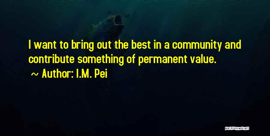 Pei Quotes By I.M. Pei