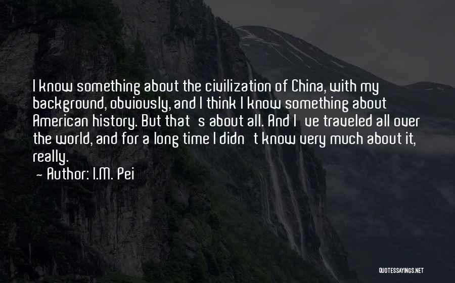 Pei Quotes By I.M. Pei