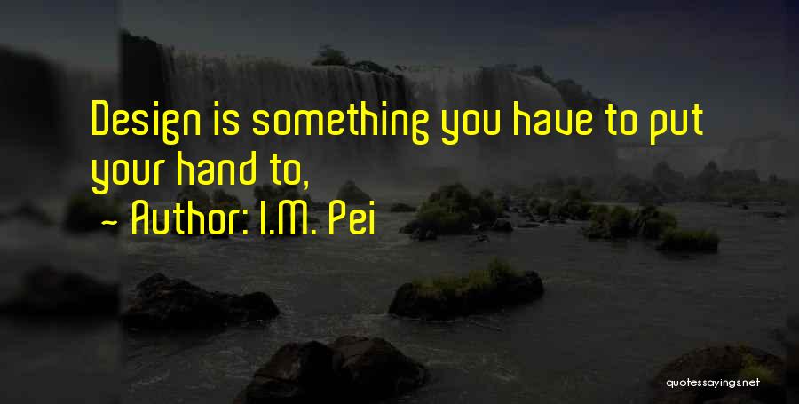 Pei Quotes By I.M. Pei