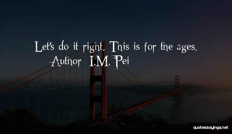 Pei Quotes By I.M. Pei