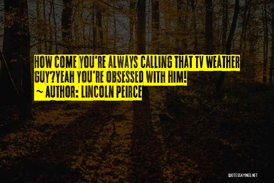 Peirce Quotes By Lincoln Peirce