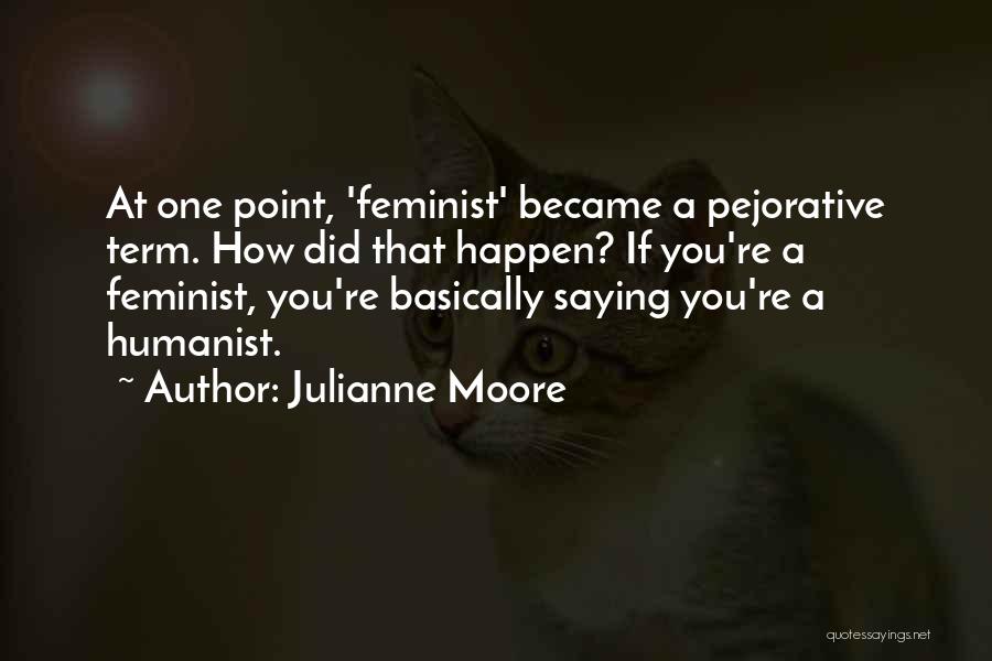 Pejorative Quotes By Julianne Moore