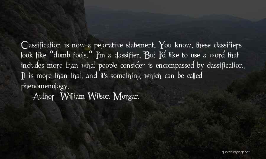 Pejorative Quotes By William Wilson Morgan