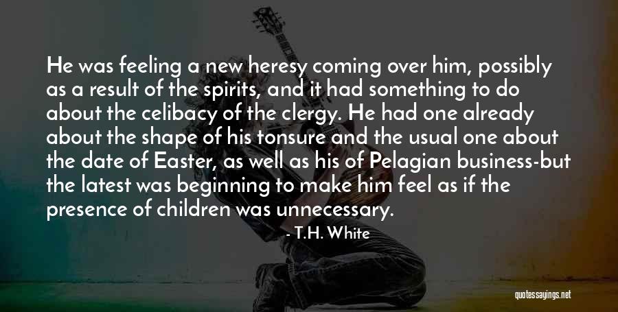 Pelagian Heresy Quotes By T.H. White Pelagian Heresy Quotes By T.H. White