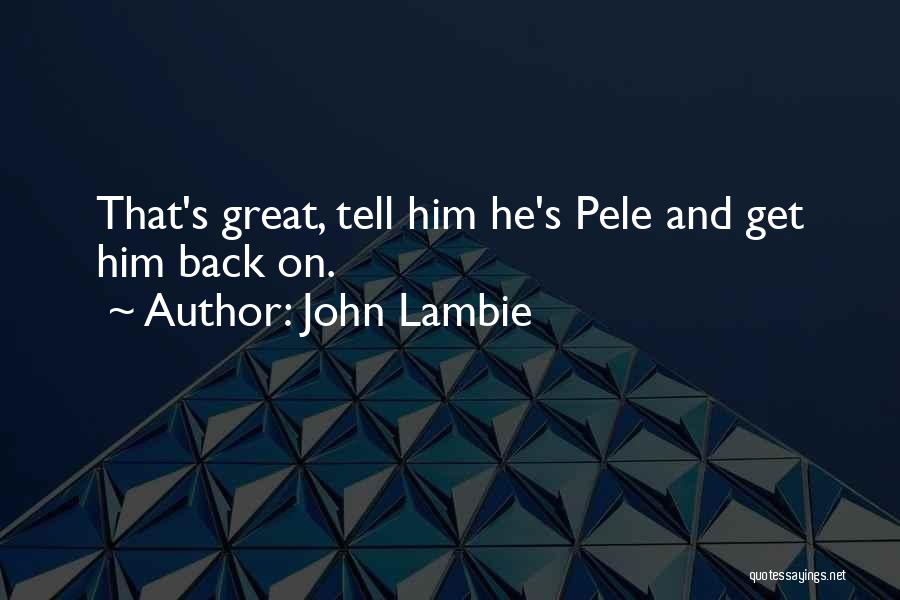 Pele Football Quotes By John Lambie